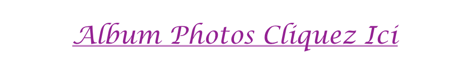 Album Photos Cliquez Ici
